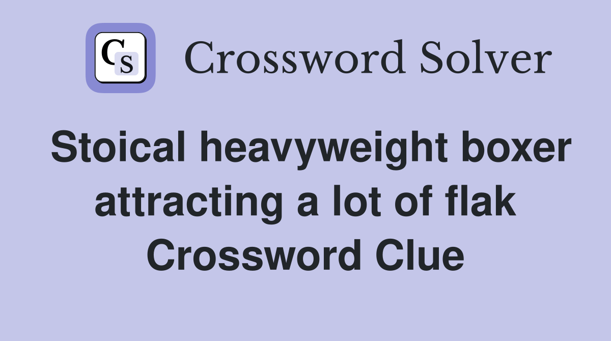 Stoical heavyweight boxer attracting a lot of flak Crossword Clue